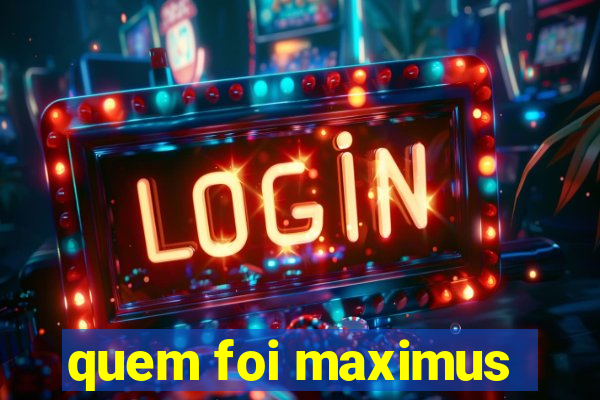 quem foi maximus